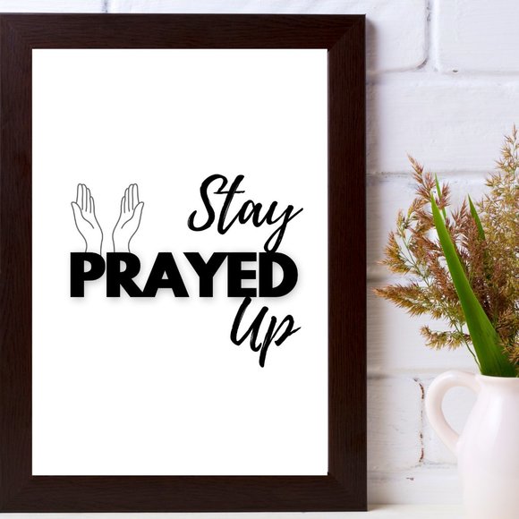 DOPE DESIGNS 19 Other - Motivated Print Art "Stay Prayed Up"  8" X 11"